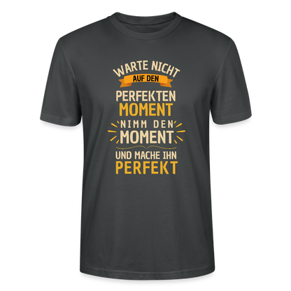 T-Shirt - Warte nicht auf den perfekten Moment - Anthrazit